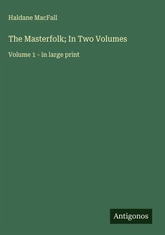 The Masterfolk; In Two Volumes - Macfall, Haldane