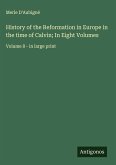 History of the Reformation in Europe in the time of Calvin; In Eight Volumes