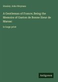 A Gentleman of France; Being the Memoirs of Gaston de Bonne Sieur de Marsac