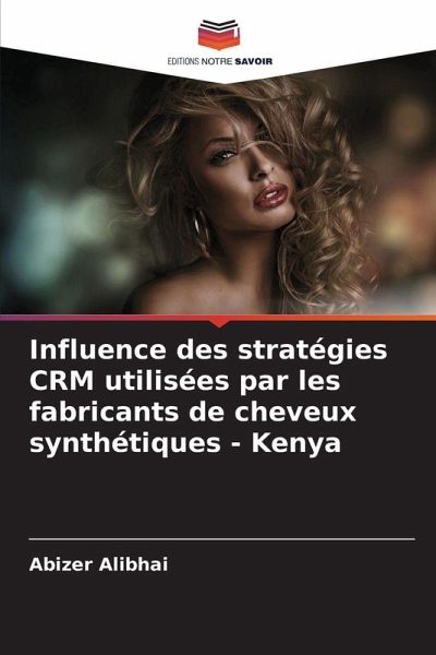 Influence des stratégies CRM utilisées par les fabricants de cheveux synthétiques - Kenya Influence des stratégies CRM utilisées par les fabricants de cheveux synthétiques - Kenya