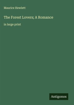The Forest Lovers; A Romance - Hewlett, Maurice