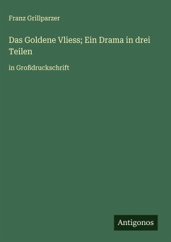 Das Goldene Vliess; Ein Drama in drei Teilen - Grillparzer, Franz