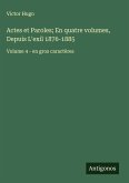 Actes et Paroles; En quatre volumes, Depuis L'exil 1876-1885 Actes et Paroles; En quatre volumes, Depuis L'exil 1876-1885