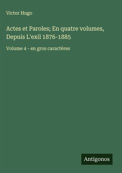 Cover Actes et Paroles; En quatre volumes, Depuis L'exil 1876-1885