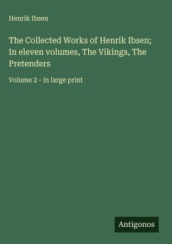 The Collected Works of Henrik Ibsen; In eleven volumes, The Vikings, The Pretenders - Ibsen, Henrik
