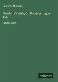 Henrietta's Wish; Or, Domineering; A Tale