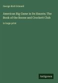 American Big Game in Its Haunts; The Book of the Boone and Crockett Club
