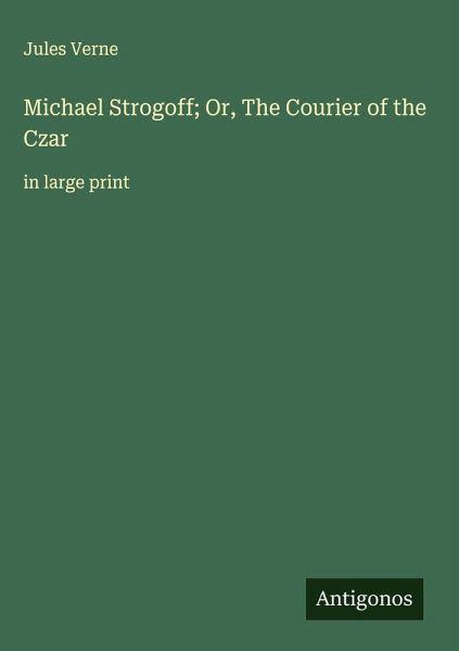 Michael Strogoff; Or, The Courier of the Czar Michael Strogoff; Or, The Courier of the Czar
