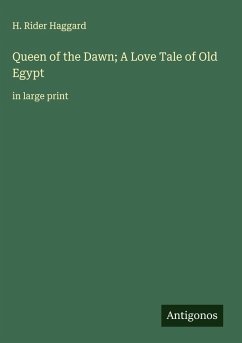 Queen of the Dawn; A Love Tale of Old Egypt - Haggard, H. Rider