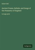 Ancient Poems, Ballads, and Songs of the Peasantry of England Ancient Poems, Ballads, and Songs of the Peasantry of England