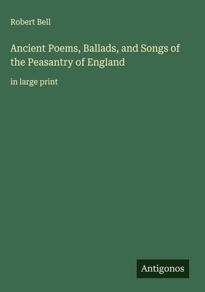 Ancient Poems, Ballads, and Songs of the Peasantry of England