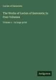 The Works of Lucian of Samosata; In Four Volumes