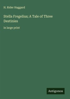 Stella Fregelius; A Tale of Three Destinies - Haggard, H. Rider