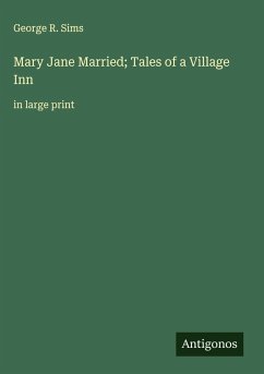 Mary Jane Married; Tales of a Village Inn - Sims, George R.