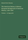 The American Nation; A History: European Background of American History, 1300-1600 The American Nation; A History: European Background of American History, 1300-1600