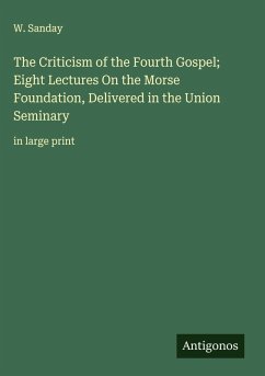 Cover The Criticism of the Fourth Gospel; Eight Lectures On the Morse Foundation, Delivered in the Union Seminary