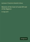 Memoirs of the Court of Louis XIV and of the Regency Memoirs of the Court of Louis XIV and of the Regency