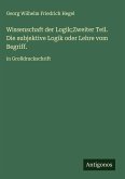 Wissenschaft der Logik;Zweiter Teil. Die subjektive Logik oder Lehre vom Begriff. Wissenschaft der Logik;Zweiter Teil. Die subjektive Logik oder Lehre vom Begriff.