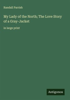 My Lady of the North; The Love Story of a Gray-Jacket - Parrish, Randall