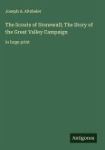 The Scouts of Stonewall; The Story of the Great Valley Campaign The Scouts of Stonewall; The Story of the Great Valley Campaign