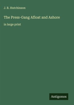 The Press-Gang Afloat and Ashore - Hutchinson, J. R.