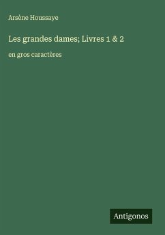 Les grandes dames; Livres 1 & 2 - Houssaye, Arsène