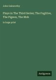 Plays in The ¿hird Series; The Fugitive, The Pigeon, The Mob