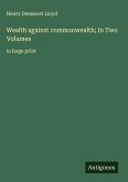 Wealth against commonwealth; In Two Volumes Wealth against commonwealth; In Two Volumes