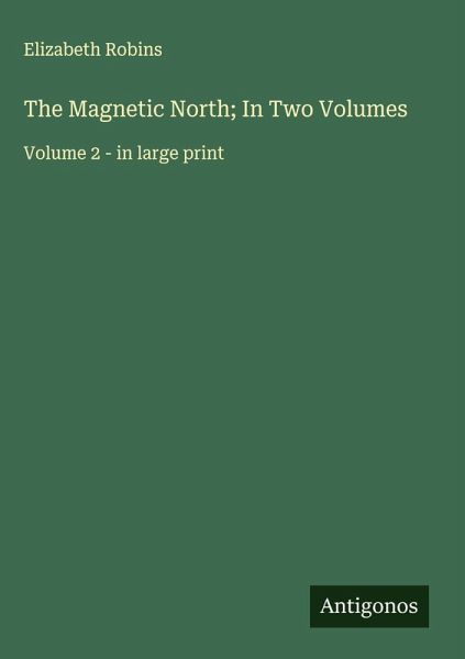 The Magnetic North; In Two Volumes