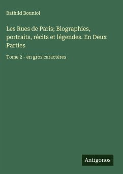 Les Rues de Paris; Biographies, portraits, récits et légendes. En Deux Parties Cover Les Rues de Paris; Biographies, portraits, récits et légendes. En Deux Parties