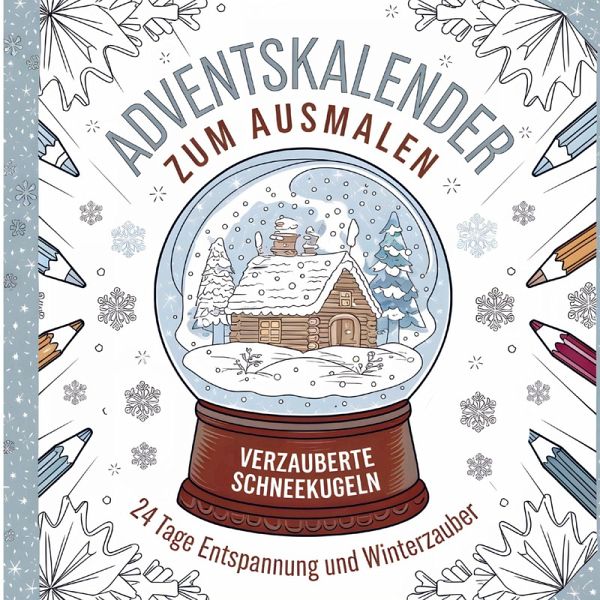 Adventskalender zum Ausmalen: Verzauberte Schneekugeln - 24 Tage Entspannung und Winterzauber Adventskalender zum Ausmalen: Verzauberte Schneekugeln - 24 Tage Entspannung und Winterzauber