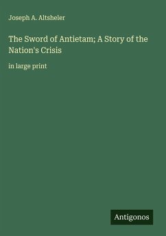 The Sword of Antietam; A Story of the Nation's Crisis - Altsheler, Joseph A.