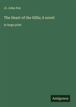 The Heart of the Hills; A novel - Fox, Jr. John