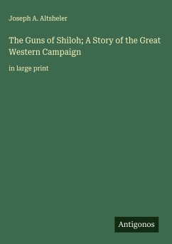 The Guns of Shiloh; A Story of the Great Western Campaign - Altsheler, Joseph A.