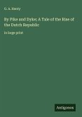 By Pike and Dyke; A Tale of the Rise of the Dutch Republic By Pike and Dyke; A Tale of the Rise of the Dutch Republic