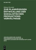 Zur planmäßigen Entwicklung der sozialistischen Produktionsverhältnisse (eBook, PDF) Zur planmäßigen Entwicklung der sozialistischen Produktionsverhältnisse (eBook, PDF)