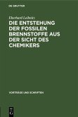 Die Entstehung der fossilen Brennstoffe aus der Sicht des Chemikers (eBook, PDF)