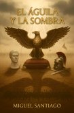 El Águila y la Sombra (eBook, ePUB) El Águila y la Sombra (eBook, ePUB)