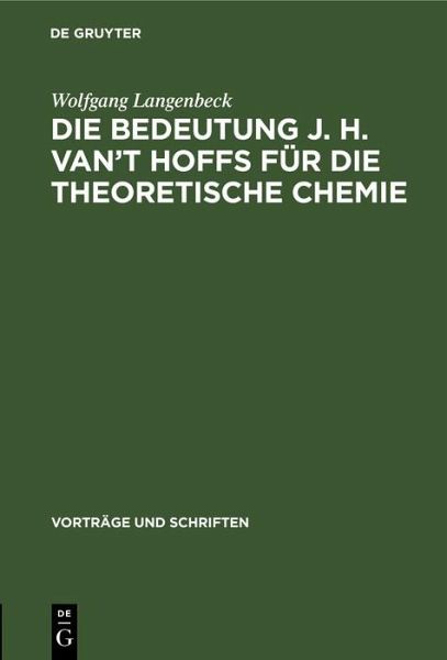 Die Bedeutung J. H. van't Hoffs für die theoretische Chemie (eBook, PDF) Die Bedeutung J. H. van't Hoffs für die theoretische Chemie (eBook, PDF)
