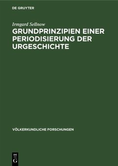Grundprinzipien einer Periodisierung der Urgeschichte (eBook, PDF) - Sellnow, Irmgard