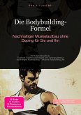 Die Bodybuilding-Formel (eBook, ePUB) Die Bodybuilding-Formel (eBook, ePUB)