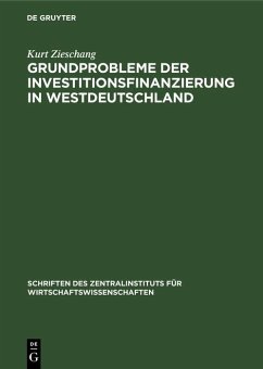 Grundprobleme der Investitionsfinanzierung in Westdeutschland (eBook, PDF) - Zieschang, Kurt Grundprobleme der Investitionsfinanzierung in Westdeutschland (eBook, PDF) - Zieschang, Kurt