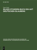 Rilkes Stunden-Buch ein Akt deutschen Glaubens (eBook, PDF) Rilkes Stunden-Buch ein Akt deutschen Glaubens (eBook, PDF)