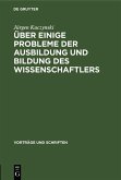 Über einige Probleme der Ausbildung und Bildung des Wissenschaftlers (eBook, PDF) Über einige Probleme der Ausbildung und Bildung des Wissenschaftlers (eBook, PDF)