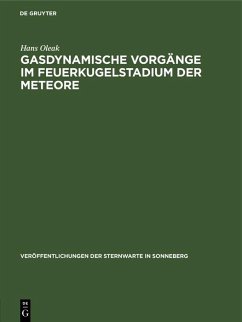 Gasdynamische Vorgänge im Feuerkugelstadium der Meteore (eBook, PDF) - Oleak, Hans Gasdynamische Vorgänge im Feuerkugelstadium der Meteore (eBook, PDF) - Oleak, Hans