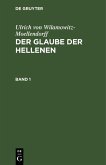 Ulrich von Wilamowitz-Moellendorff: Der Glaube der Hellenen. Band 1 (eBook, PDF) Ulrich von Wilamowitz-Moellendorff: Der Glaube der Hellenen. Band 1 (eBook, PDF)