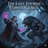 The Last Thorne Convergence - Vampires and Werevolves (eBook, ePUB) The Last Thorne Convergence - Vampires and Werevolves (eBook, ePUB)