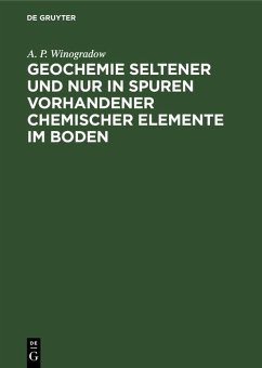 Geochemie seltener und nur in Spuren vorhandener chemischer Elemente im Boden (eBook, PDF) - Winogradow, A. P. Geochemie seltener und nur in Spuren vorhandener chemischer Elemente im Boden (eBook, PDF) - Winogradow, A. P.
