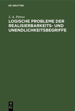 Logische Probleme der Realisierbarkeits- und Unendlichkeitsbegriffe (eBook, PDF) - Petrov, J. A. Logische Probleme der Realisierbarkeits- und Unendlichkeitsbegriffe (eBook, PDF) - Petrov, J. A.