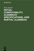 Initial Computability, Algebraic Specifications, and Partial Algebras (eBook, PDF)